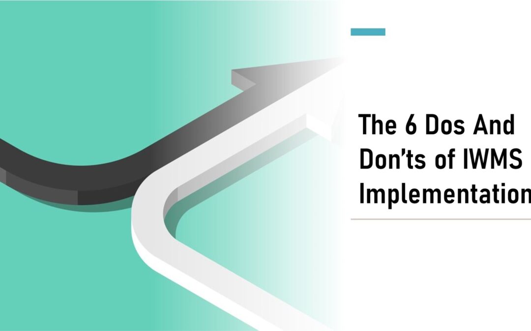 The Dos and Don’ts of IWMS Implementation